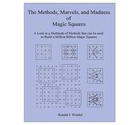 The Methods, Marvels, and Madness of Magic Squares: A Look at a Multitude of Methods that can be used to Build a Million Billion Magic Squares