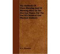 The Methods of Glass-Blowing and of Working Silica in the Oxy-Gas Flame, for the Use of Chemical and Physical Students Shenstone, W. A. (Auteur)