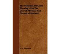 The Methods of Glass Blowing: For the Use of Physical and Chemical Students Shenstone, W. A. (Auteur)
