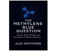 THE METHYLENE BLUE QUESTION: Energy, Redox Biology, and the Boundaries of Modern Medicine