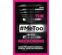 The #MeToo Reckoning: Facing the Church's Complicity in Sexual Abuse and Misconduct
