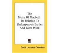 The Metre of Macbeth: Its Relation to Shakespeare's Earlier and Later Work Chambers, David Laurance (Auteur)