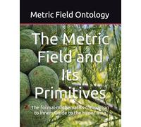 The Metric Field and Its Primitives: The formal-mathematics companion to Inners Guide to the Hyper Ring