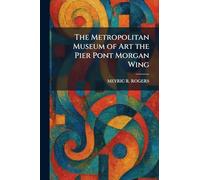 The Metropolitan Museum of Art the Pier Pont Morgan Wing