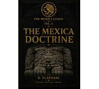 The Mexica Doctrine: The Documented Foundation for the Contemporary Mexican-American Reclamation