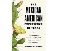 The Mexican American Experience in Texas by Martha Menchaca Martha Menchaca (Auteur)