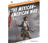 The Mexican-American War (Westward Expansion: Need to Know)