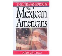 The Mexican Americans, New Americans Series Alma M. Garcia (Auteur)