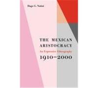 The Mexican Aristocracy: An Expressive Ethnography, 1910-2000 Nutini, Hugo G. (Auteur)