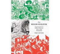 The Mexican Revolution: A Short History, 1910-1920