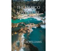 THE MEXICO ADVENTURE: A TRAVEL PREPARATION GUIDE