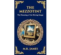 The Mezzotint: A Supernatural Tale of a Haunted Image and a Chilling Mystery (Deluxe Hardbound Edition)