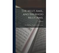 The Mi, Ut Amil, And Shurhoo Mi, Ut Amil; Two Elementary Treatises On Arabic Syntax;