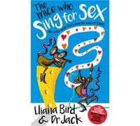 The Mice Who Sing For Sex Lliana Bird Dr Jack Lewis (Auteur)