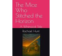 The Mice Who Stitched the Horizon: A Whimsical Tale