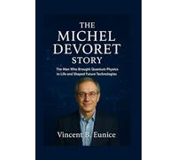 The Michel Devoret Story: The Man Who Brought Quantum Physics to Life and Shaped Future Technologies