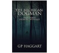 The Michigan Dogman: True Stories From Eye Witnesses