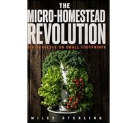 The Micro-Homestead Revolution: Big Harvests on Small Footprints
