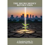 The Micro Money Revolution: A Practical Guide To Profitable Operations