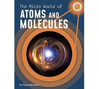 The Micro World Of Atoms And Molecules