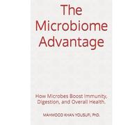 The Microbiome Advantage: How Microbes Boost Immunity, Digestion, and Overall Health.