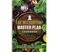 THE MICROBIOME MASTER PLAN COOKBOOK 2025: Inspired by Prof. Dr. Andreas Michalsen's Simple Program for a Healthy Gut: Over 100 Easy Recipes to Bring ... Immune System, and Long-Lasting Good Health