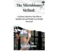 The Microbiome Method: A Science-Based 90-Day Plan to Healthy Gut and Finally Lose Weight for Good