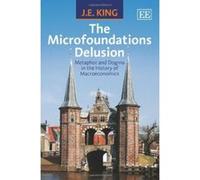 The Microfoundations Delusion: Metaphor and Dogma in the History of Macroeconomics - [Livre en VO] J E King (Auteur)