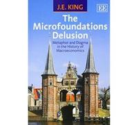 The Microfoundations Delusion: Metaphor and Dogma in the History of Macroeconomics - [Livre en VO] J E King (Auteur)