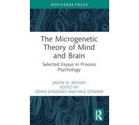 La théorie microgénétique de l'esprit et du cerveau – Essais choisis en psychologie du processus
