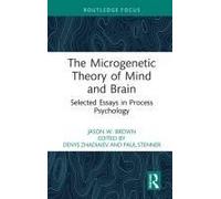 The Microgenetic Theory Of Mind And Brain