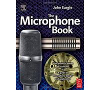 The Microphone Book : From Mono to Stereo to Surround, A Guide to Microphone Design and Application 2nd