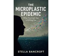 The Microplastic Epidemic: What You Can't See Is Killing You