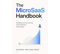 The MicroSaaS Handbook: Building and Launching Solo Software Businesses