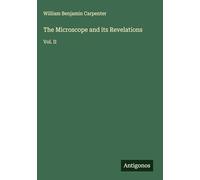 The Microscope and its Revelations: Vol. II