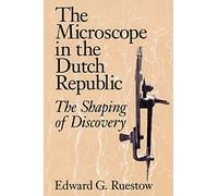 The Microscope in the Dutch Republic: The Shaping of Discovery