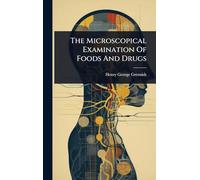 The Microscopical Examination Of Foods And Drugs