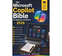 The Microsoft Copilot Bible for Beginners and Seniors 2026: A Step-by-Step Guide to AI Chat, Writing, Research, Microsoft 365 Apps, Business Work, Learning, Privacy, and Daily Productivity