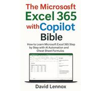 The Microsoft Excel 365 with Copilot Bible: How to Learn Microsoft Excel 365 Step by Step with AI Automation and Cheat Sheet Formulas