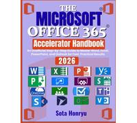 The Microsoft Office 365 Accelerator Handbook: An Unofficial Step-by-Step Guide to Master Word, Excel, PowerPoint, and Outlook for Fast, Practical Results