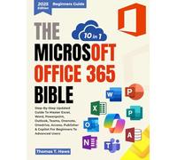 The Microsoft Office 365 Bible 10 in 1: Step-by-Step Updated Guide to Master Excel, Word, PowerPoint, Outlook, Teams, OneNote, OneDrive, Access, Publisher & Copilot for Beginners to Advanced Users