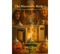 The Microwave Myth: How Fear Cooked Up the Biggest Kitchen Lie Ever