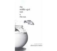 The Middle-aged Man And the Sea Christopher Meeks (Auteur)