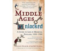 The Middle Ages Unlocked: A Guide to Life in Medieval England, 1050-1300