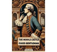 THE MIDDLE CLASS GENTLEMAN (Le Bourgeois Gentilhomme)