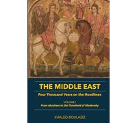 The Middle East: Four Thousand Years on the Headlines: Volume I: From Abraham to the Threshold of Modernity