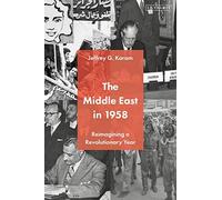 The Middle East In 1958: Reimagining A Revolutionary Year