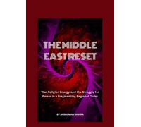 The Middle East Reset War Religion Energy and the Struggle for Power in a Fragmenting Regional Order