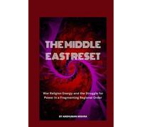 The Middle East Reset War Religion Energy and the Struggle for Power in a Fragmenting Regional Order