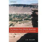 The Middle East Water Question: Hydropolitics and the Global Economy